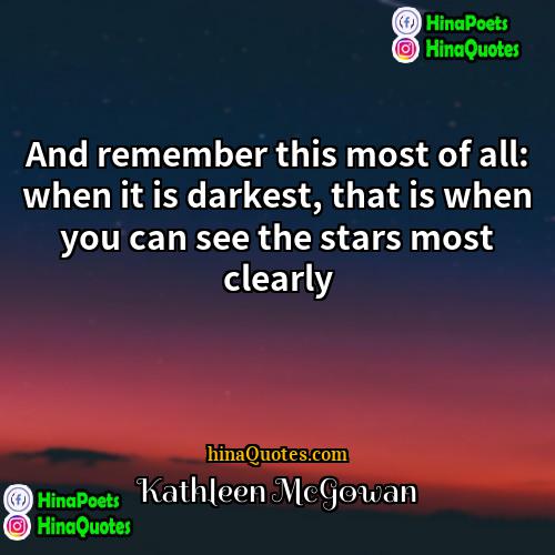 Kathleen McGowan Quotes | And remember this most of all: when